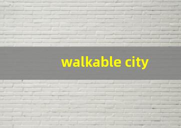 walkable city